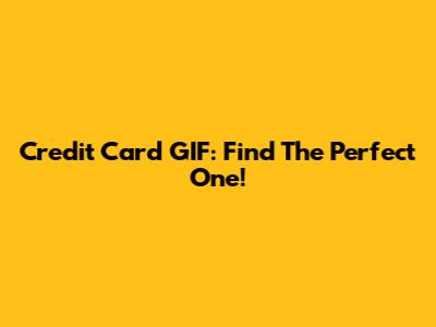 Credit Card GIF: Find The Perfect One!