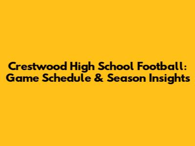 Crestwood High School Football: Game Schedule & Season Insights