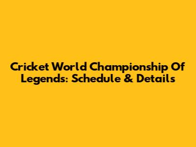Cricket World Championship Of Legends: Schedule & Details