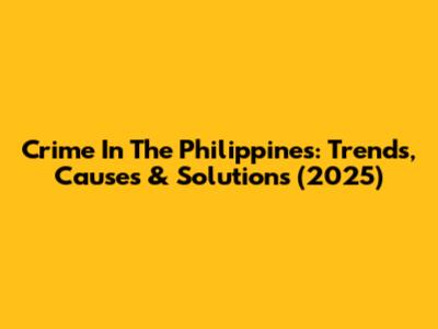 Crime In The Philippines: Trends, Causes & Solutions (2025)