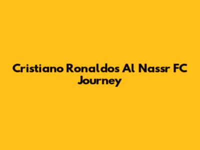 Cristiano Ronaldo's Al Nassr FC Journey