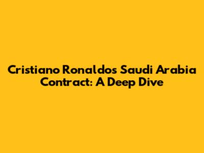 Cristiano Ronaldo's Saudi Arabia Contract: A Deep Dive