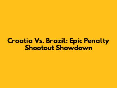 Croatia Vs. Brazil: Epic Penalty Shootout Showdown