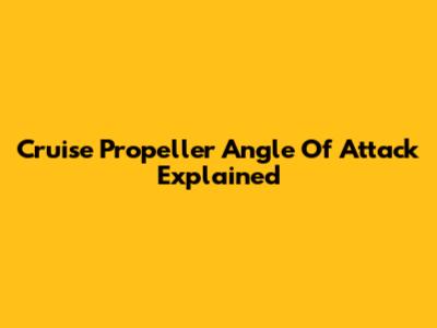 Cruise Propeller Angle Of Attack Explained