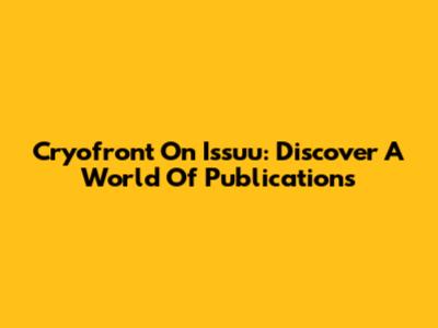 Cryofront On Issuu: Discover A World Of Publications