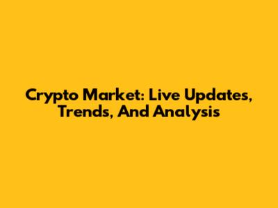 Crypto Market: Live Updates, Trends, And Analysis