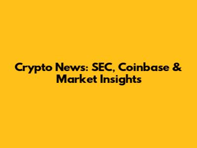 Crypto News: SEC, Coinbase & Market Insights