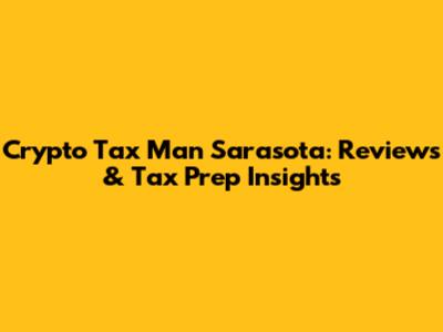 Crypto Tax Man Sarasota: Reviews & Tax Prep Insights