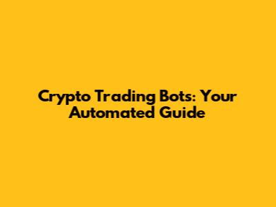 Crypto Trading Bots: Your Automated Guide