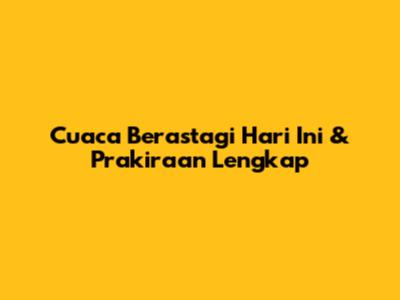 Cuaca Berastagi Hari Ini & Prakiraan Lengkap