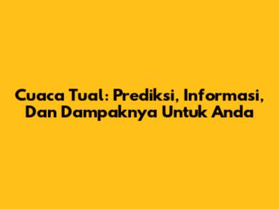 Cuaca Tual: Prediksi, Informasi, Dan Dampaknya Untuk Anda