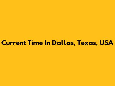 Current Time In Dallas, Texas, USA