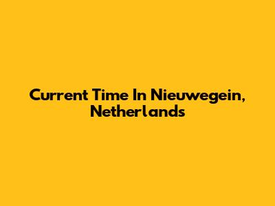 Current Time In Nieuwegein, Netherlands