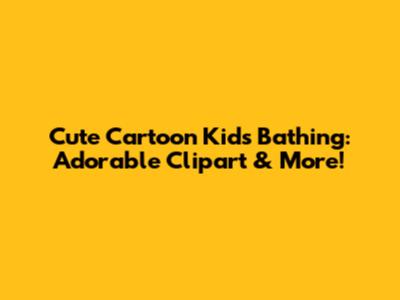 Cute Cartoon Kids Bathing: Adorable Clipart & More!