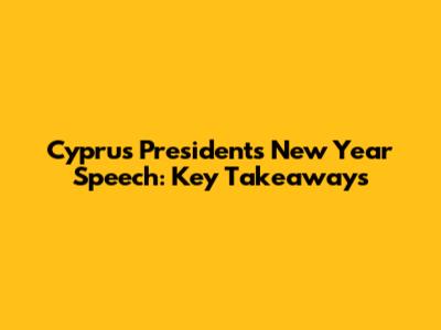 Cyprus President's New Year Speech: Key Takeaways