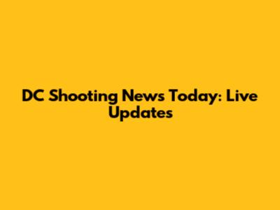 DC Shooting News Today: Live Updates