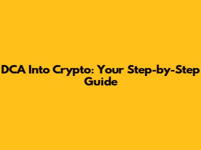DCA Into Crypto: Your Step-by-Step Guide