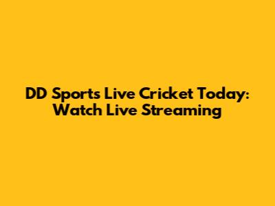 DD Sports Live Cricket Today: Watch Live Streaming