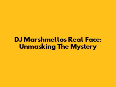 DJ Marshmello's Real Face: Unmasking The Mystery