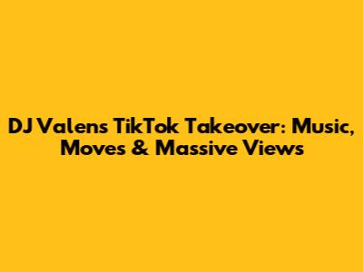DJ Valen's TikTok Takeover: Music, Moves & Massive Views