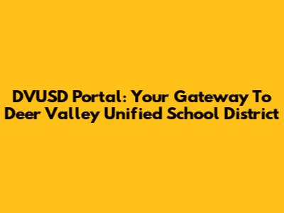 DVUSD Portal: Your Gateway To Deer Valley Unified School District