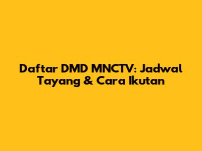 Daftar DMD MNCTV: Jadwal Tayang & Cara Ikutan