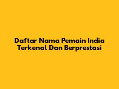 Daftar Nama Pemain India Terkenal Dan Berprestasi