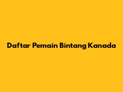 Daftar Pemain Bintang Kanada
