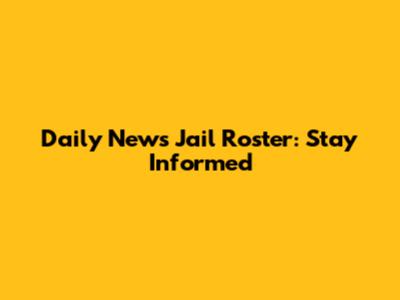 Daily News Jail Roster: Stay Informed