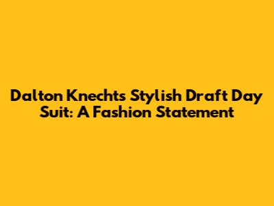 Dalton Knecht's Stylish Draft Day Suit: A Fashion Statement
