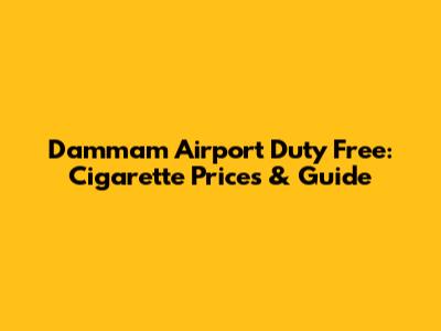 Dammam Airport Duty Free: Cigarette Prices & Guide
