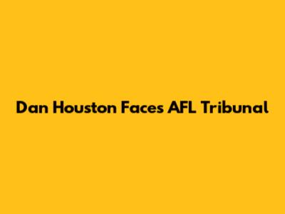 Dan Houston Faces AFL Tribunal