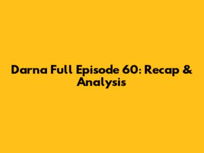 Darna Full Episode 60: Recap & Analysis