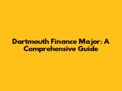Dartmouth Finance Major: A Comprehensive Guide