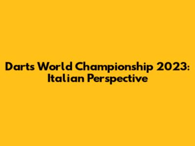 Darts World Championship 2023: Italian Perspective
