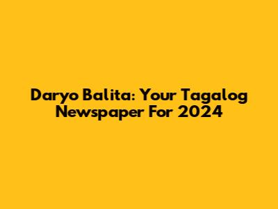 Daryo Balita: Your Tagalog Newspaper For 2024