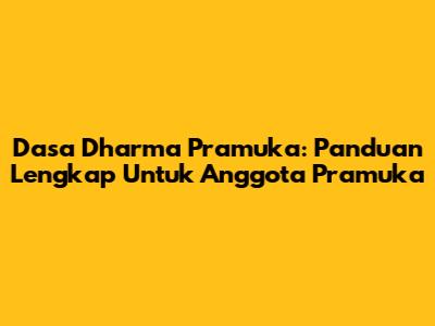 Dasa Dharma Pramuka: Panduan Lengkap Untuk Anggota Pramuka