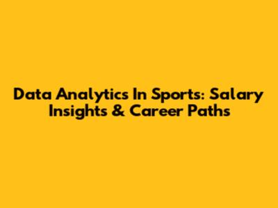 Data Analytics In Sports: Salary Insights & Career Paths