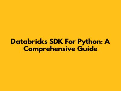 Databricks SDK For Python: A Comprehensive Guide