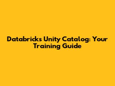 Databricks Unity Catalog: Your Training Guide
