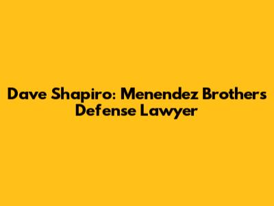 Dave Shapiro: Menendez Brothers' Defense Lawyer