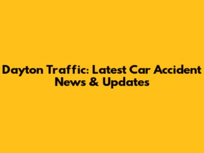 Dayton Traffic: Latest Car Accident News & Updates