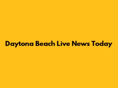 Daytona Beach Live News Today
