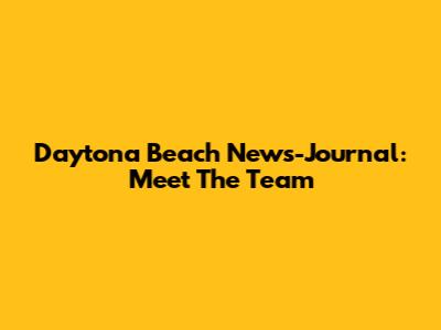 Daytona Beach News-Journal: Meet The Team