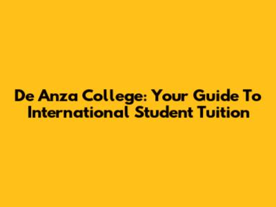 De Anza College: Your Guide To International Student Tuition