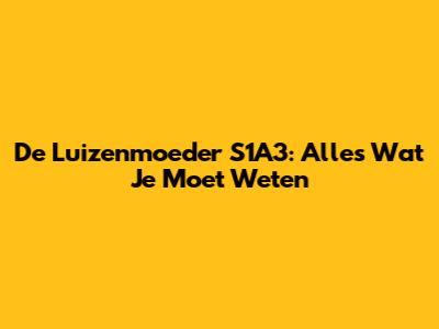 De Luizenmoeder S1A3: Alles Wat Je Moet Weten