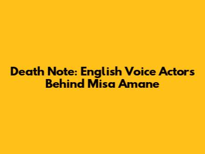 Death Note: English Voice Actors Behind Misa Amane