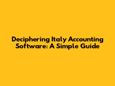 Deciphering Italy Accounting Software: A Simple Guide