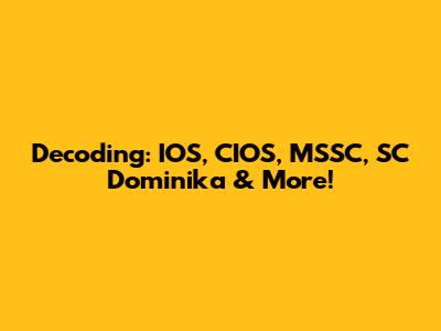 Decoding: IOS, CIOS, MSSC, SC Dominika & More!