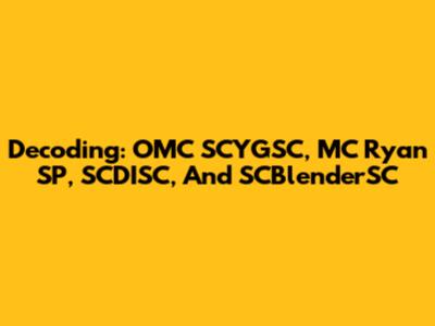 Decoding: OMC SCYGSC, MC Ryan SP, SCDISC, And SCBlenderSC